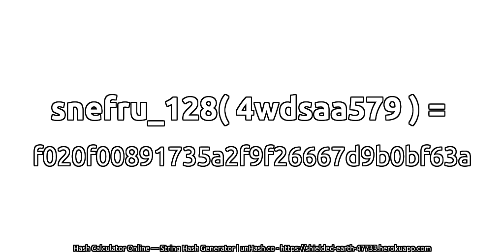 snefru_128( 4wdsaa579 ) = f020f00891735a2f9f26667d9b0bf63a | unHash.co