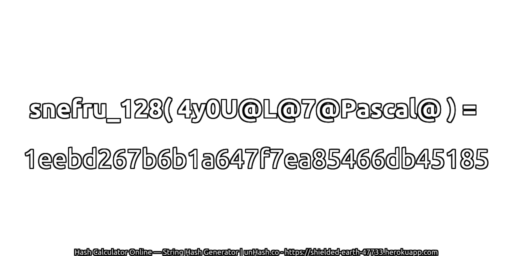 snefru_128( 4y0U@L@7@Pascal@ ) = 1eebd267b6b1a647f7ea85466db45185 | unHash.co