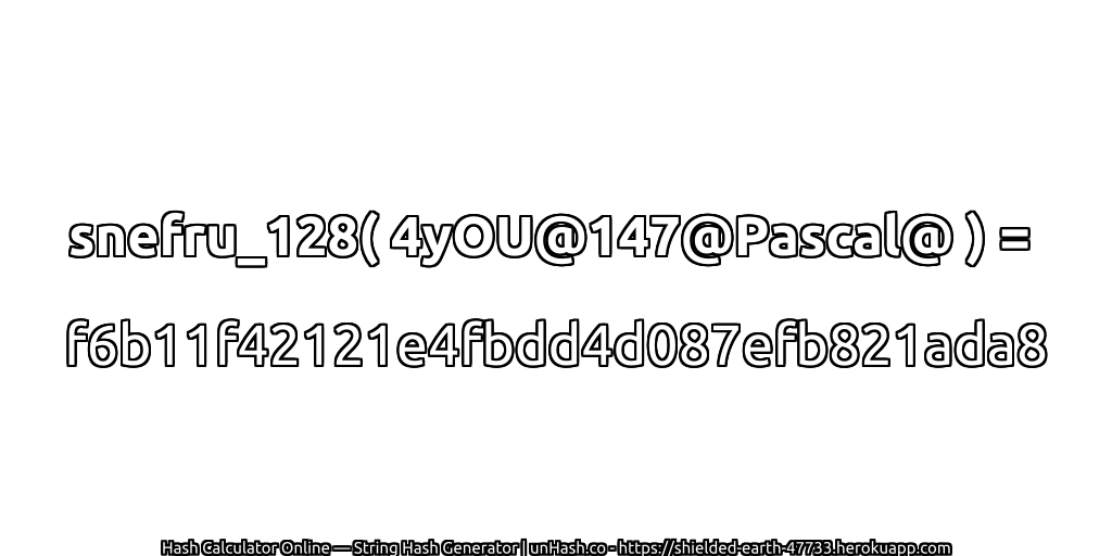 snefru_128( 4yOU@147@Pascal@ ) = f6b11f42121e4fbdd4d087efb821ada8 | unHash.co