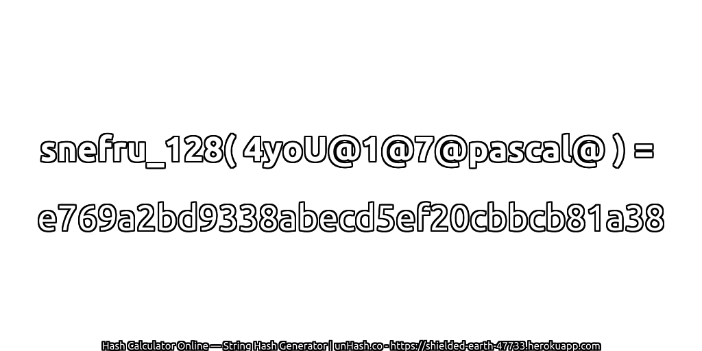 snefru_128( 4yoU@1@7@pascal@ ) = e769a2bd9338abecd5ef20cbbcb81a38 | unHash.co