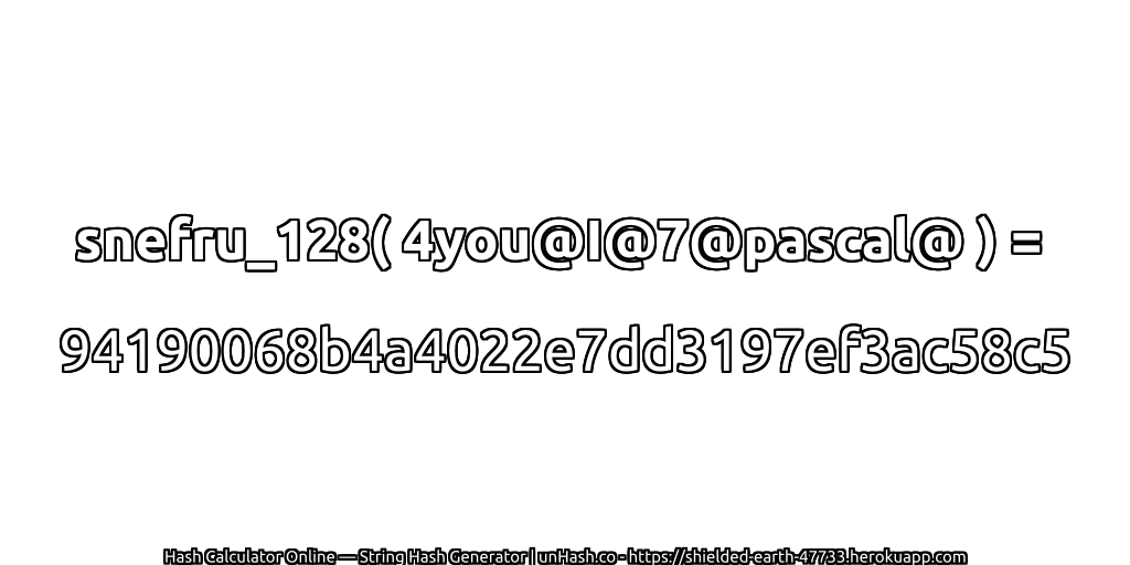 snefru_128( 4you@I@7@pascal@ ) = 94190068b4a4022e7dd3197ef3ac58c5 | unHash.co