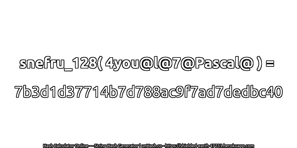 snefru_128( 4you@l@7@Pascal@ ) = 7b3d1d37714b7d788ac9f7ad7dedbc40 | unHash.co
