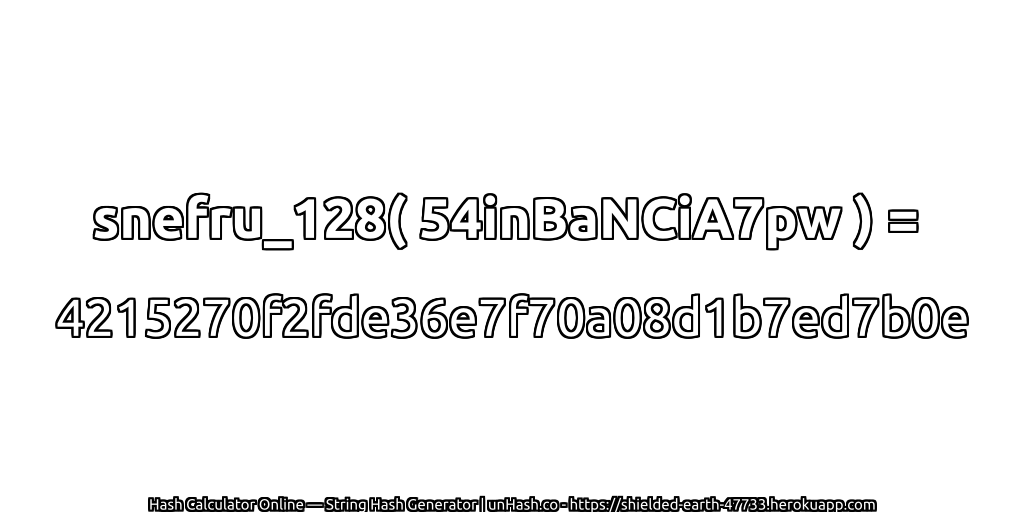 snefru_128( 54inBaNCiA7pw ) = 4215270f2fde36e7f70a08d1b7ed7b0e | unHash.co