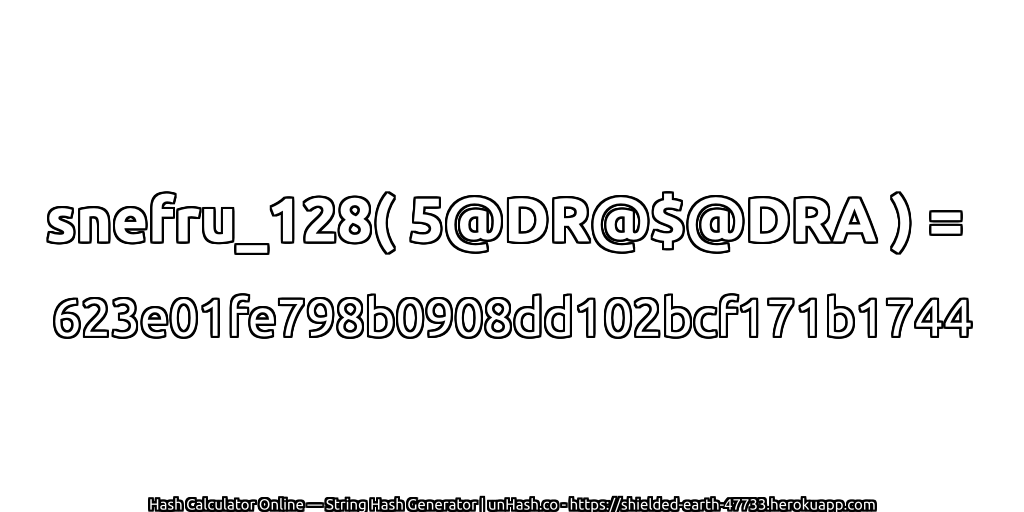 snefru_128( 5@DR@$@DRA ) = 623e01fe798b0908dd102bcf171b1744 | unHash.co