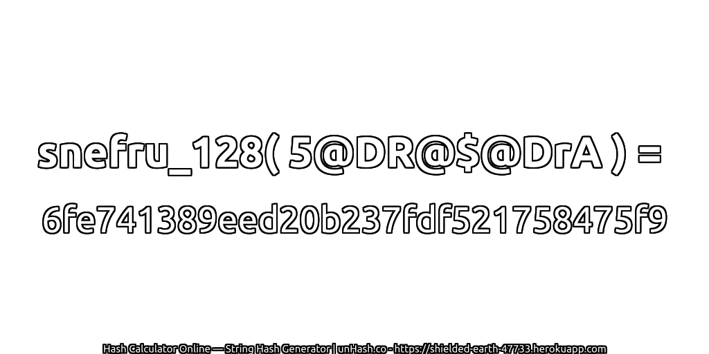 snefru_128( 5@DR@$@DrA ) = 6fe741389eed20b237fdf521758475f9 | unHash.co