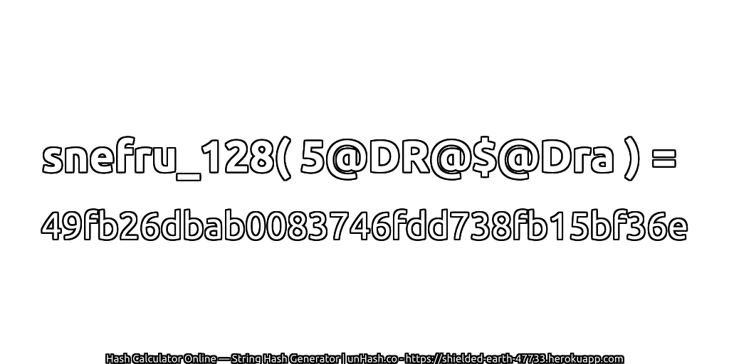 snefru_128( 5@DR@$@Dra ) = 49fb26dbab0083746fdd738fb15bf36e | unHash.co