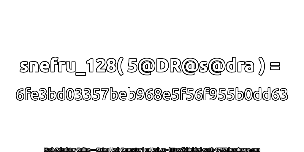 snefru_128( 5@DR@s@dra ) = 6fe3bd03357beb968e5f56f955b0dd63 | unHash.co