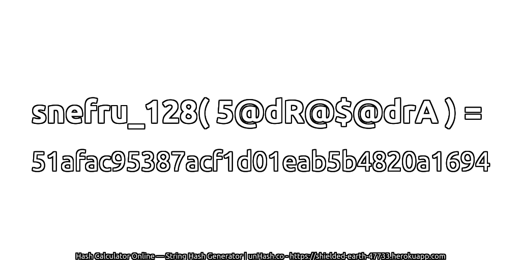 snefru_128( 5@dR@$@drA ) = 51afac95387acf1d01eab5b4820a1694 | unHash.co