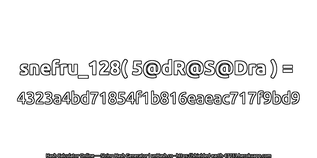 snefru_128( 5@dR@S@Dra ) = 4323a4bd71854f1b816eaeac717f9bd9 | unHash.co