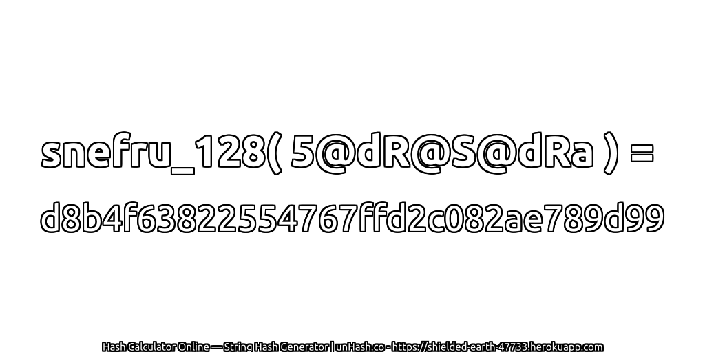snefru_128( 5@dR@S@dRa ) = d8b4f63822554767ffd2c082ae789d99 | unHash.co