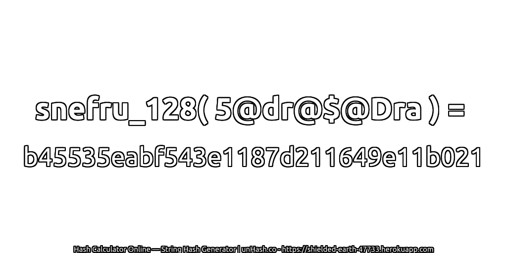 snefru_128( 5@dr@$@Dra ) = b45535eabf543e1187d211649e11b021 | unHash.co