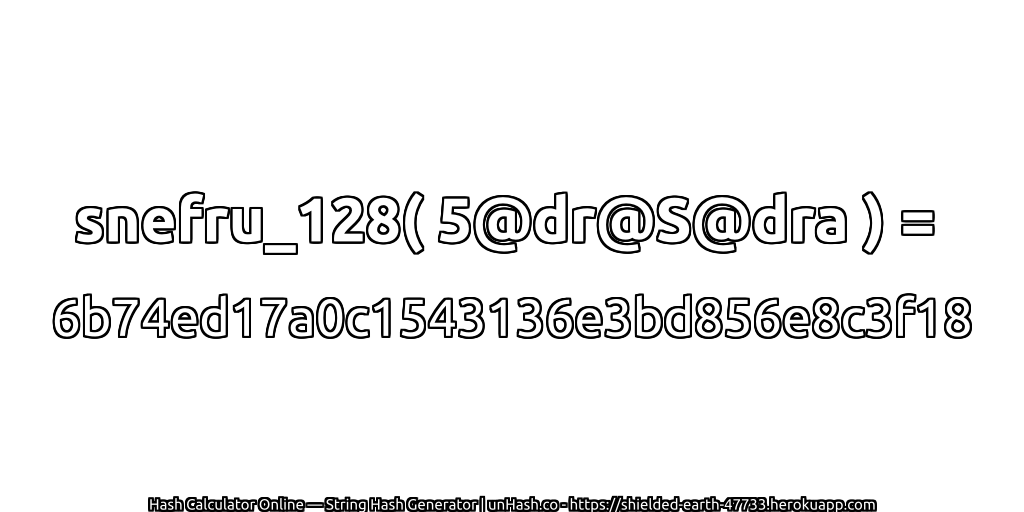 snefru_128( 5@dr@S@dra ) = 6b74ed17a0c1543136e3bd856e8c3f18 | unHash.co