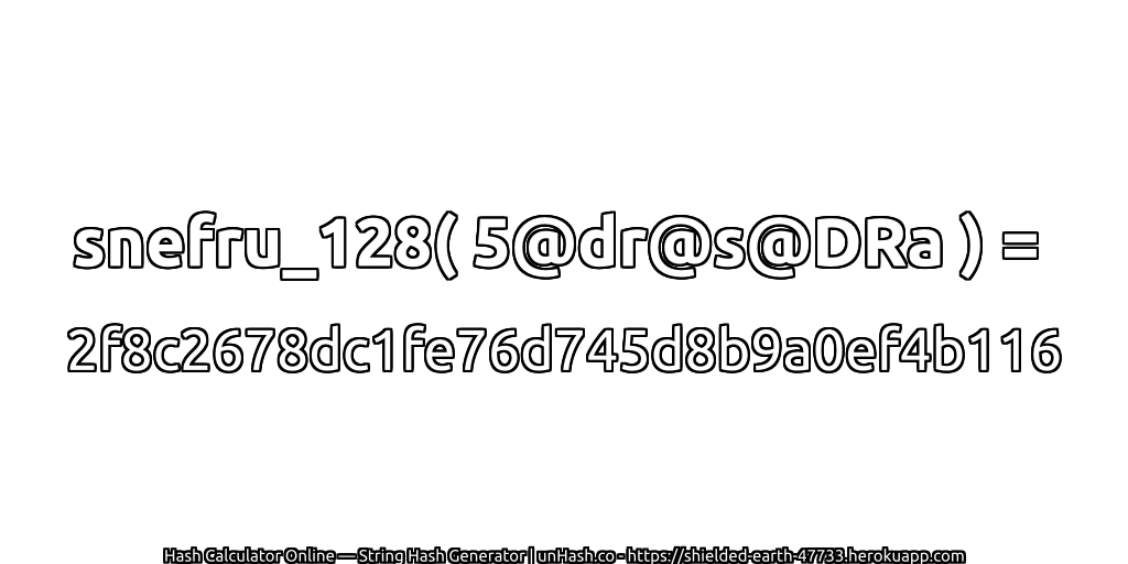 snefru_128( 5@dr@s@DRa ) = 2f8c2678dc1fe76d745d8b9a0ef4b116 | unHash.co