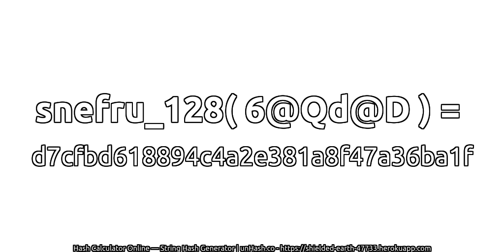 snefru_128( 6@Qd@D ) = d7cfbd618894c4a2e381a8f47a36ba1f | unHash.co