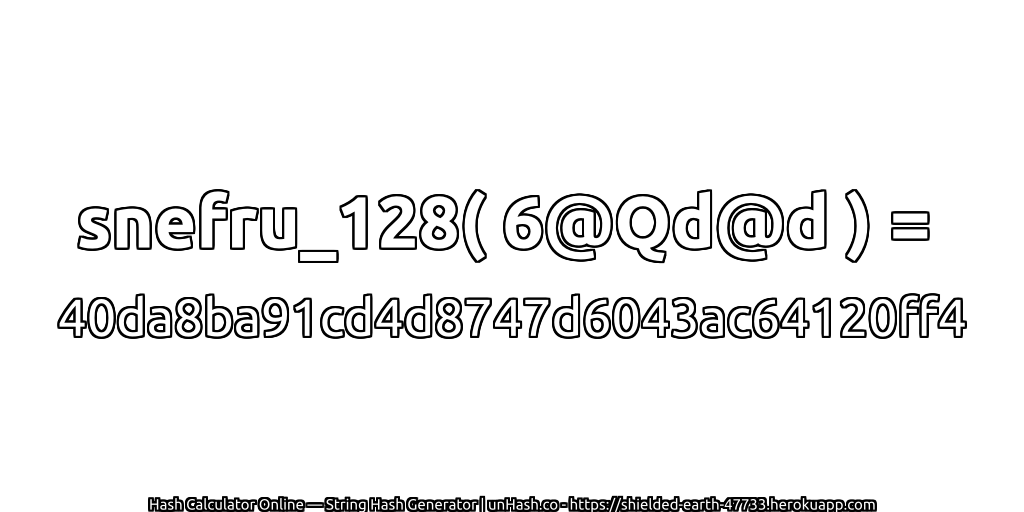 snefru_128( 6@Qd@d ) = 40da8ba91cd4d8747d6043ac64120ff4 | unHash.co