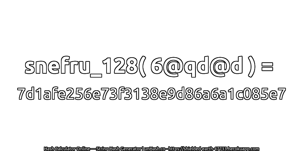 snefru_128( 6@qd@d ) = 7d1afe256e73f3138e9d86a6a1c085e7 | unHash.co