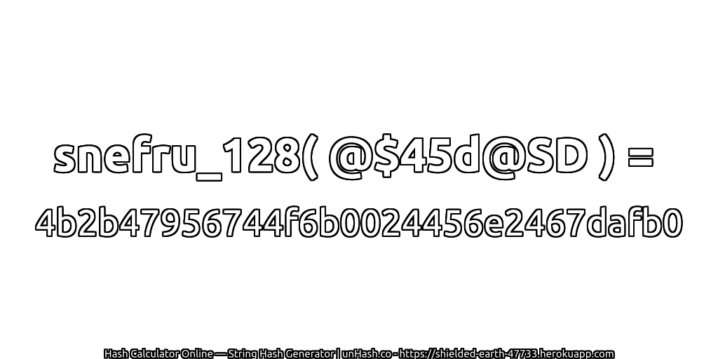 snefru_128( @$45d@SD ) = 4b2b47956744f6b0024456e2467dafb0 | unHash.co