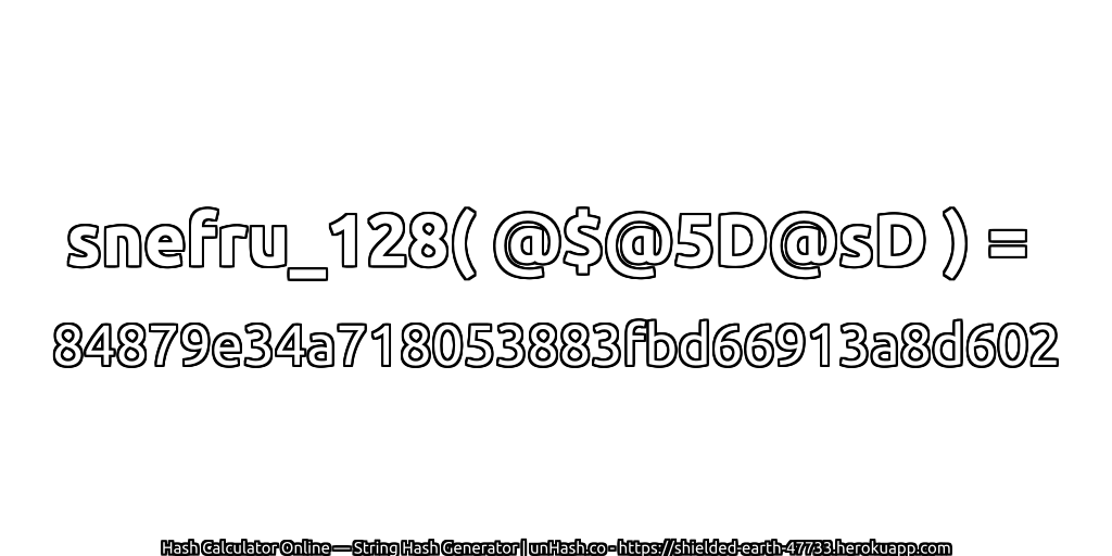 snefru_128( @$@5D@sD ) = 84879e34a718053883fbd66913a8d602 | unHash.co