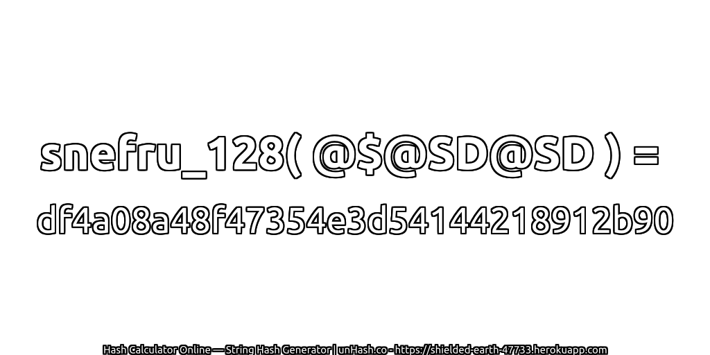 snefru_128( @$@SD@SD ) = df4a08a48f47354e3d54144218912b90 | unHash.co
