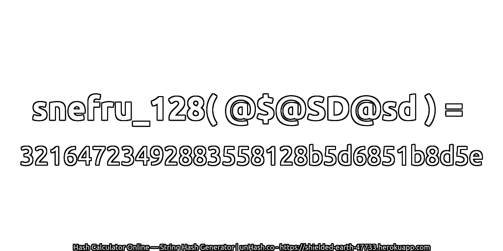 snefru_128( @$@SD@sd ) = 32164723492883558128b5d6851b8d5e | unHash.co