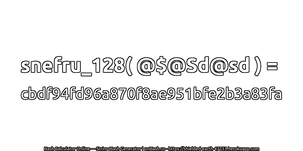 snefru_128( @$@Sd@sd ) = cbdf94fd96a870f8ae951bfe2b3a83fa | unHash.co