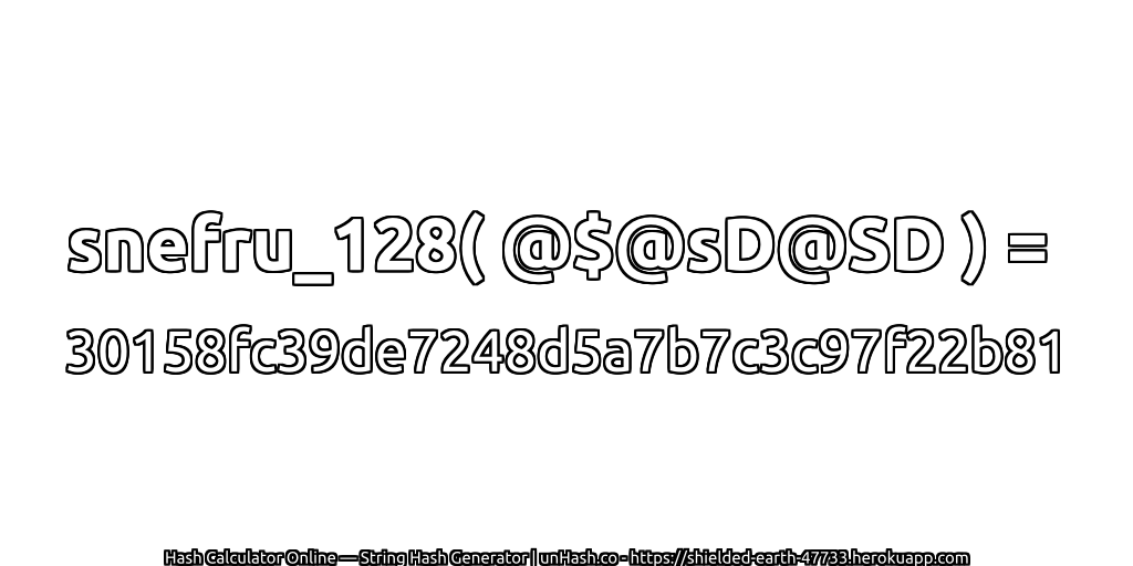 snefru_128( @$@sD@SD ) = 30158fc39de7248d5a7b7c3c97f22b81 | unHash.co