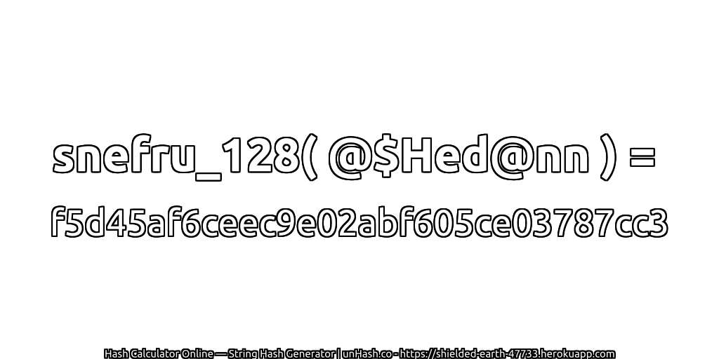 snefru_128( @$Hed@nn ) = f5d45af6ceec9e02abf605ce03787cc3 | unHash.co