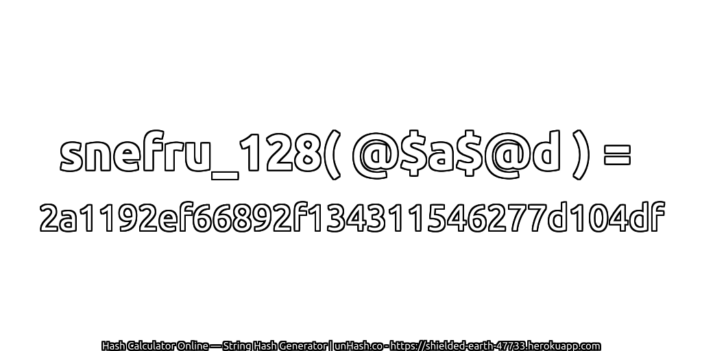 snefru_128( @$a$@d ) = 2a1192ef66892f134311546277d104df | unHash.co