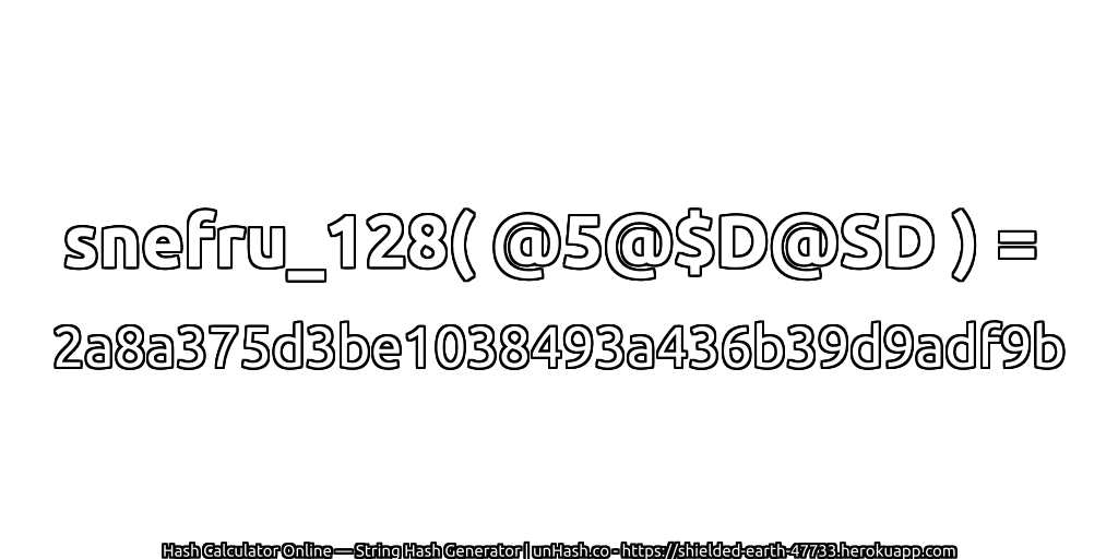 snefru_128( @5@$D@SD ) = 2a8a375d3be1038493a436b39d9adf9b | unHash.co