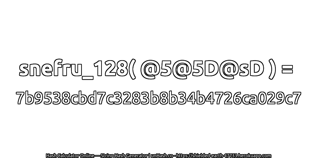 snefru_128( @5@5D@sD ) = 7b9538cbd7c3283b8b34b4726ca029c7 | unHash.co