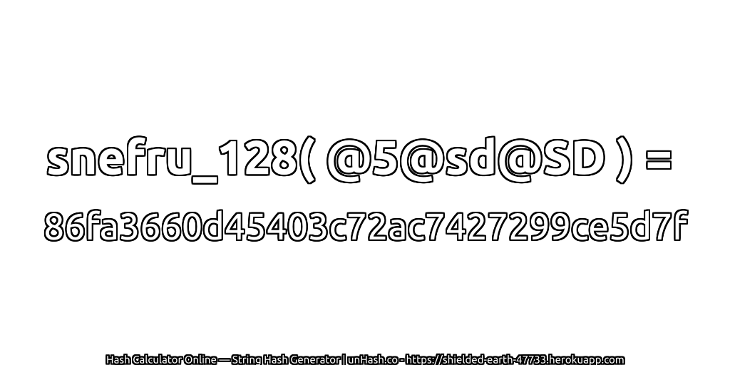 snefru_128( @5@sd@SD ) = 86fa3660d45403c72ac7427299ce5d7f | unHash.co