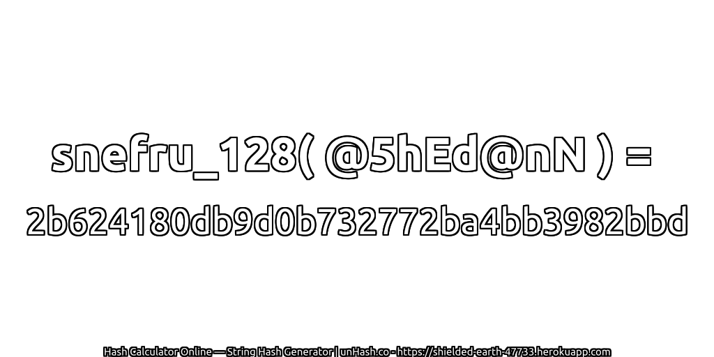 snefru_128( @5hEd@nN ) = 2b624180db9d0b732772ba4bb3982bbd | unHash.co