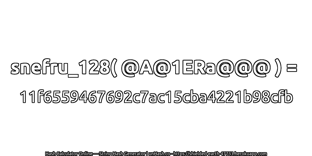snefru_128( @A@1ERa@@@ ) = 11f6559467692c7ac15cba4221b98cfb | unHash.co