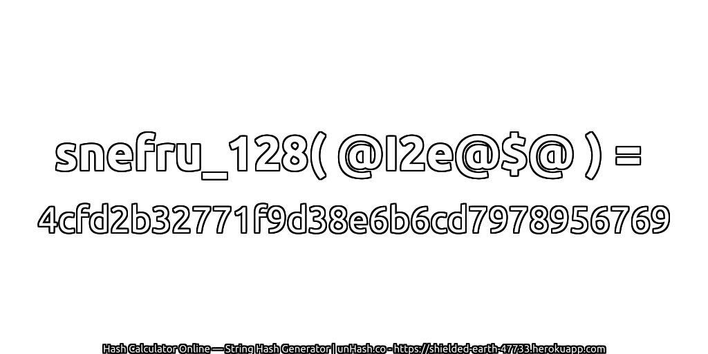 snefru_128( @I2e@$@ ) = 4cfd2b32771f9d38e6b6cd7978956769 | unHash.co