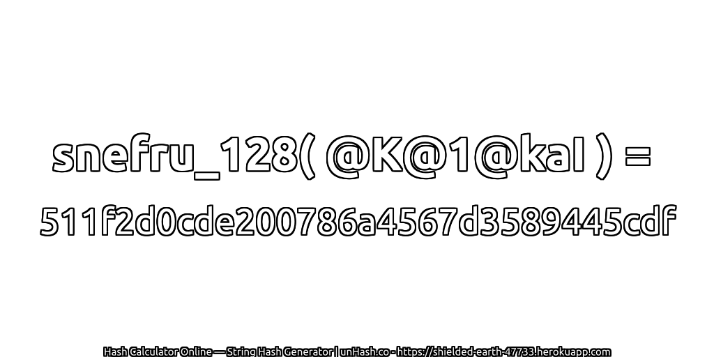 snefru_128( @K@1@kaI ) = 511f2d0cde200786a4567d3589445cdf | unHash.co