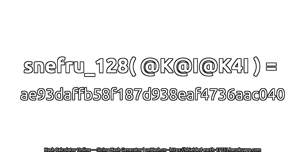 snefru_128( @K@I@K4I ) = ae93daffb58f187d938eaf4736aac040 | unHash.co