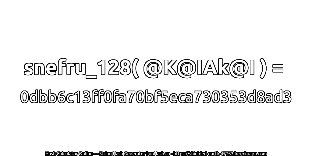 snefru_128( @K@IAk@I ) = 0dbb6c13ff0fa70bf5eca730353d8ad3 | unHash.co