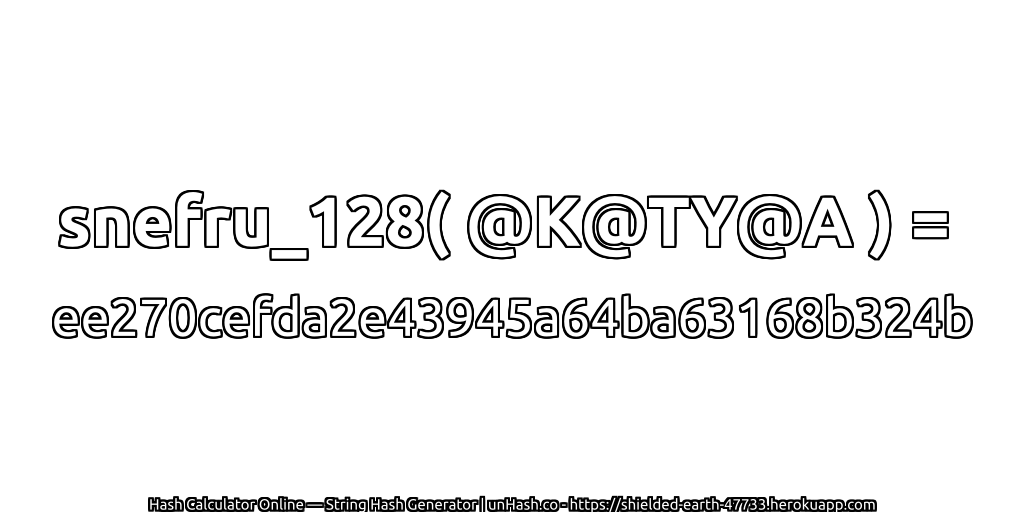 snefru_128( @K@TY@A ) = ee270cefda2e43945a64ba63168b324b | unHash.co