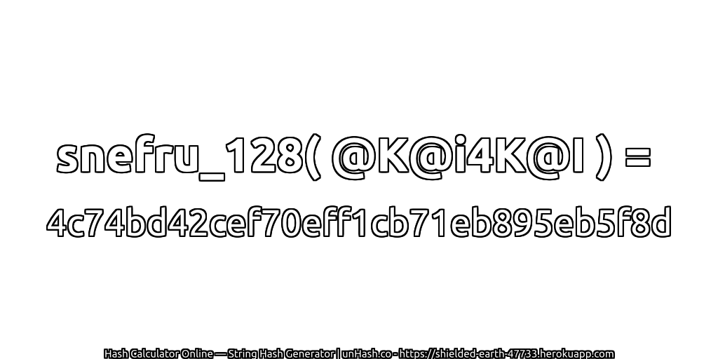 snefru_128( @K@i4K@I ) = 4c74bd42cef70eff1cb71eb895eb5f8d | unHash.co