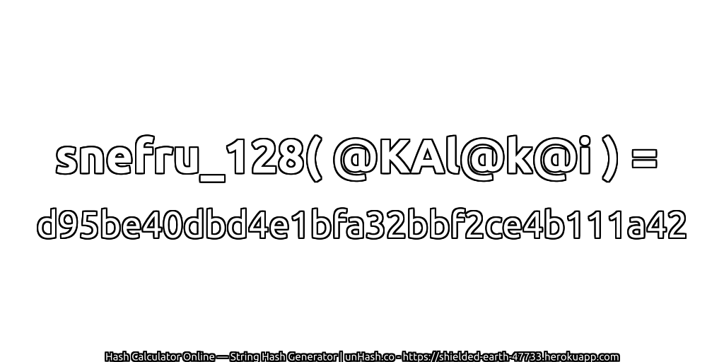 snefru_128( @KAl@k@i ) = d95be40dbd4e1bfa32bbf2ce4b111a42 | unHash.co