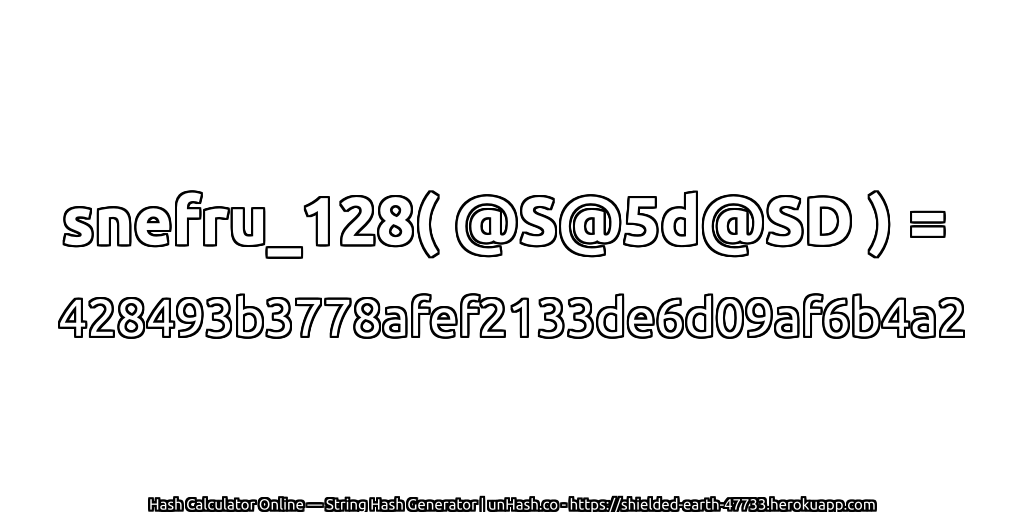 snefru_128( @S@5d@SD ) = 428493b3778afef2133de6d09af6b4a2 | unHash.co