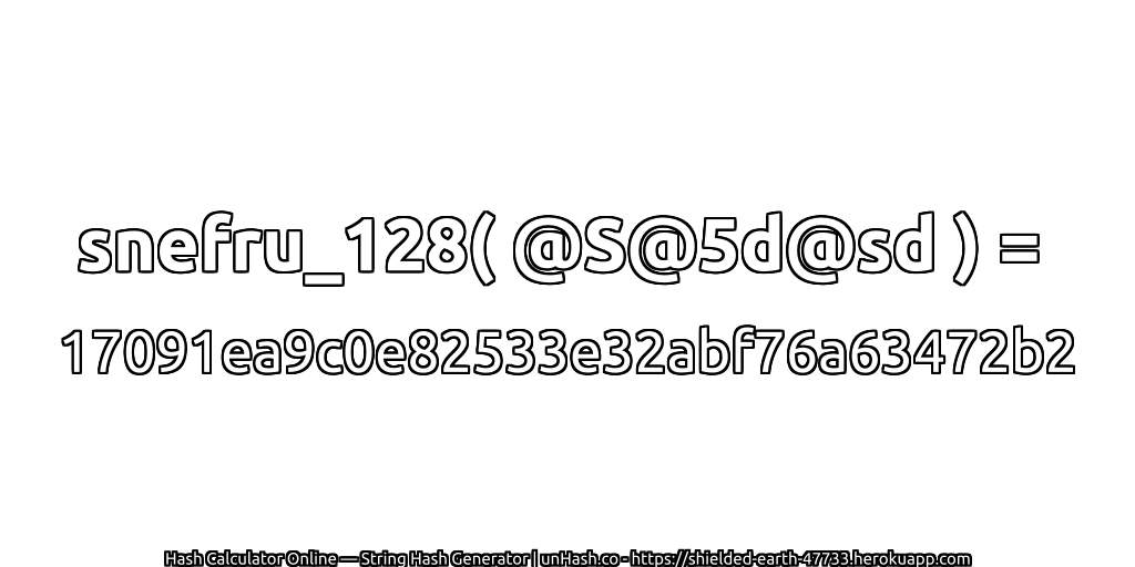 snefru_128( @S@5d@sd ) = 17091ea9c0e82533e32abf76a63472b2 | unHash.co