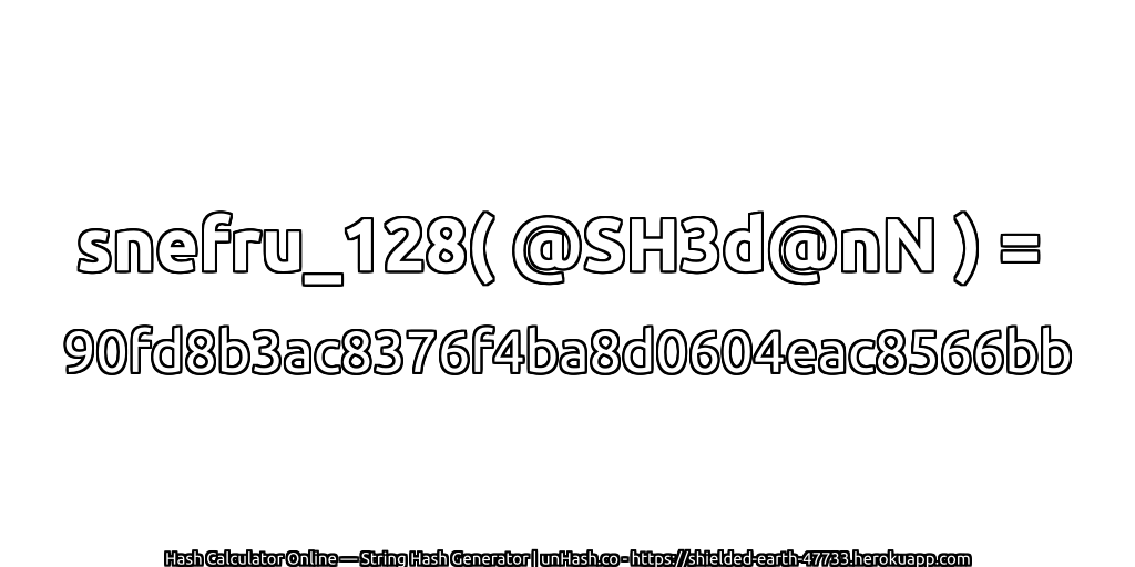 snefru_128( @SH3d@nN ) = 90fd8b3ac8376f4ba8d0604eac8566bb | unHash.co