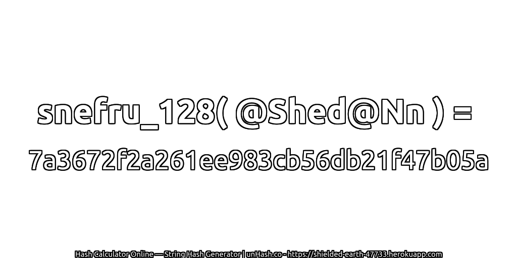 snefru_128( @Shed@Nn ) = 7a3672f2a261ee983cb56db21f47b05a | unHash.co