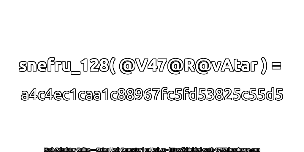 snefru_128( @V47@R@vAtar ) = a4c4ec1caa1c88967fc5fd53825c55d5 | unHash.co