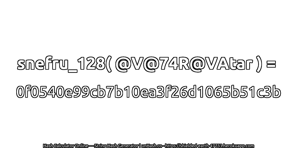 snefru_128( @V@74R@VAtar ) = 0f0540e99cb7b10ea3f26d1065b51c3b | unHash.co