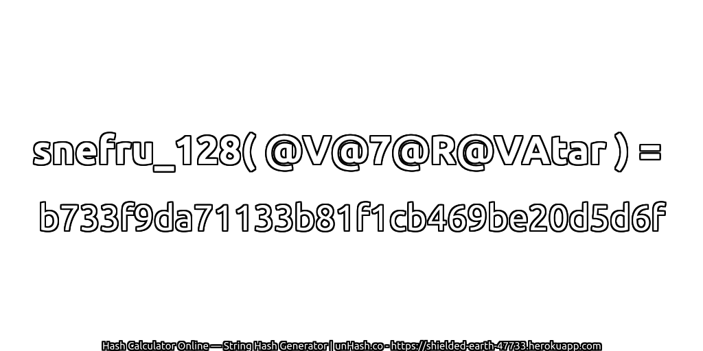 snefru_128( @V@7@R@VAtar ) = b733f9da71133b81f1cb469be20d5d6f | unHash.co