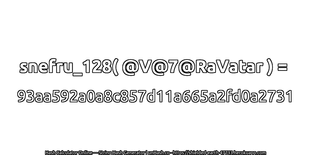 snefru_128( @V@7@RaVatar ) = 93aa592a0a8c857d11a665a2fd0a2731 | unHash.co