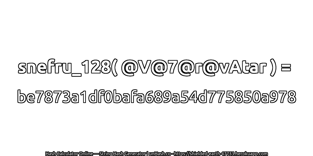 snefru_128( @V@7@r@vAtar ) = be7873a1df0bafa689a54d775850a978 | unHash.co