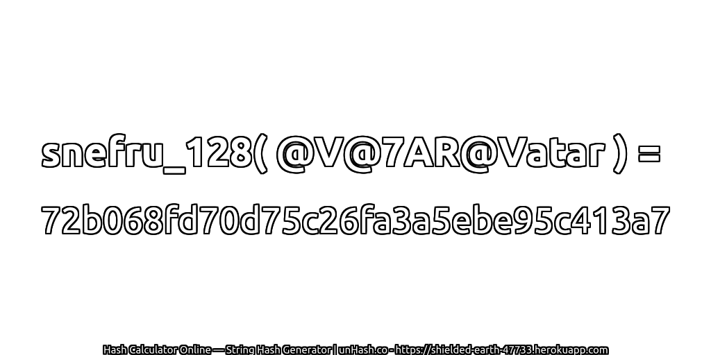 snefru_128( @V@7AR@Vatar ) = 72b068fd70d75c26fa3a5ebe95c413a7 | unHash.co